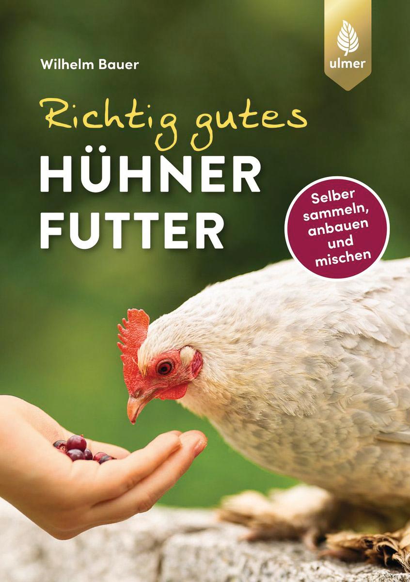 Buch "Richtig gutes Hühnerfutter" - Selber sammeln, anbauen, mischen